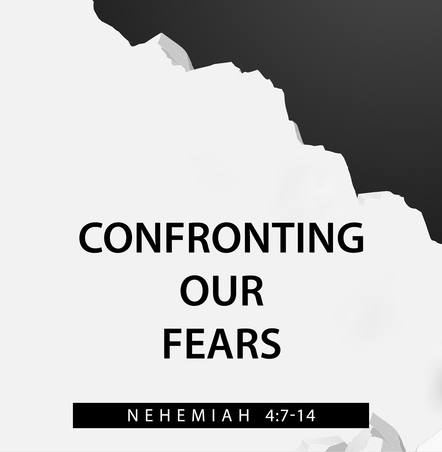 CONFRONTING OUR FEARS (Nehemiah 4714) The Rephidim Project