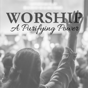 WORSHIP'S PURIFYING POWER (Nehemiah 12:27-13:3)